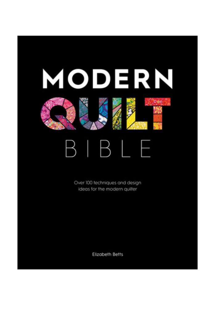Modern Quilt Bible: Over 100 Techniques and Design Ideas for the Modern Quilter Book